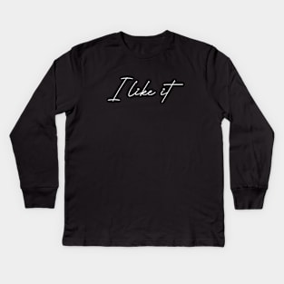 i like it Kids Long Sleeve T-Shirt